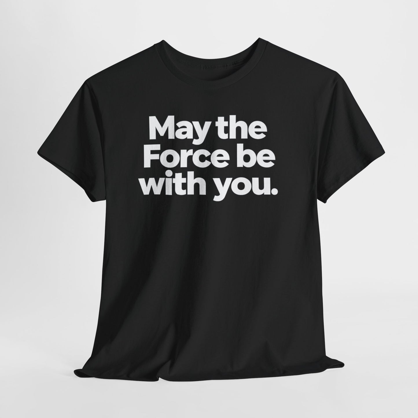 May the Force Be With You T‑Shirt