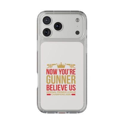Phone Case — "Now You're Gunner Believe Us" Arsenal Champions Clear Case