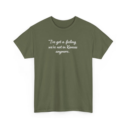 "I’ve got a feeling, we’re not in Kansas anymore" Graphic Tee — Wizard of Oz Quote T-Shirt