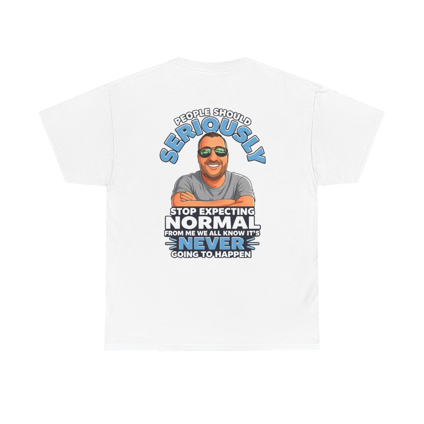 T‑Shirt — “People Should Seriously Stop Expecting Normal” Funny Graphic Tee