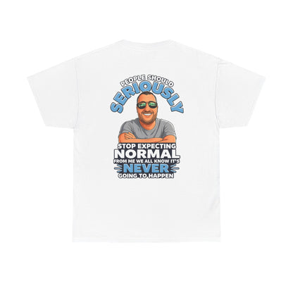 T‑Shirt — “People Should Seriously Stop Expecting Normal” Funny Graphic Tee