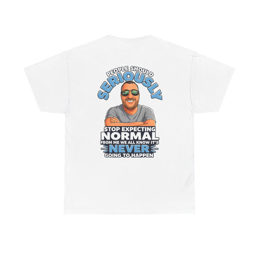 T‑Shirt — “People Should Seriously Stop Expecting Normal” Funny Graphic Tee
