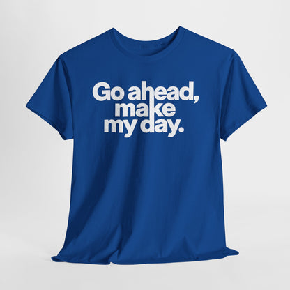 Go Ahead, Make My Day Tee — Bold White Text Graphic T-Shirt