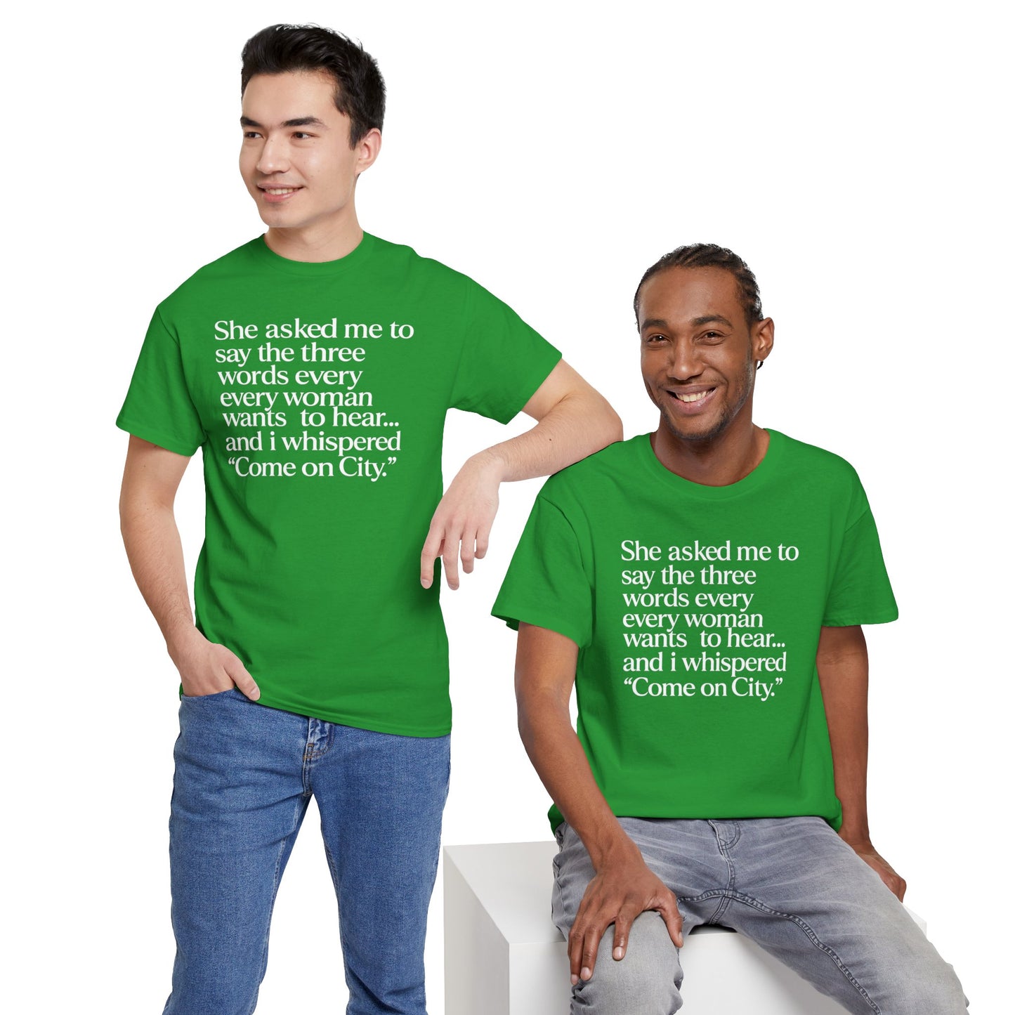 Graphic Tee — "She asked me to say the three words... Come on City."