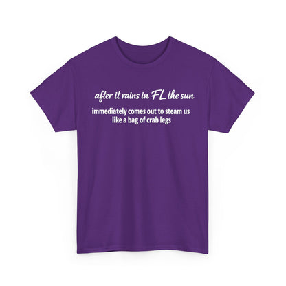 Florida Heat Tee — "after it rains in FL the sun immediately comes out to steam us like a bag of crab legs"