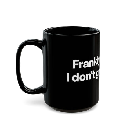 Black Ceramic Mug — "Frankly, My Dear, I Don't Give a Damn" Quote Coffee Cup