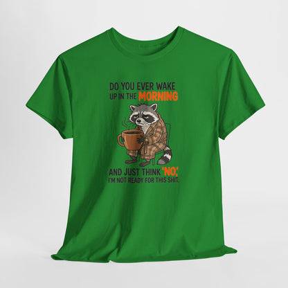 Funny Morning Raccoon T-Shirt — “Do You Ever Wake Up in the Morning and Just Think No” Coffee Tee