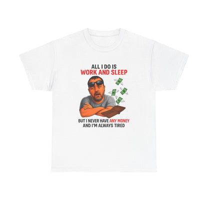 Graphic Tee — "All I Do Is Work and Sleep" Funny Money & Tired Humor Shirt