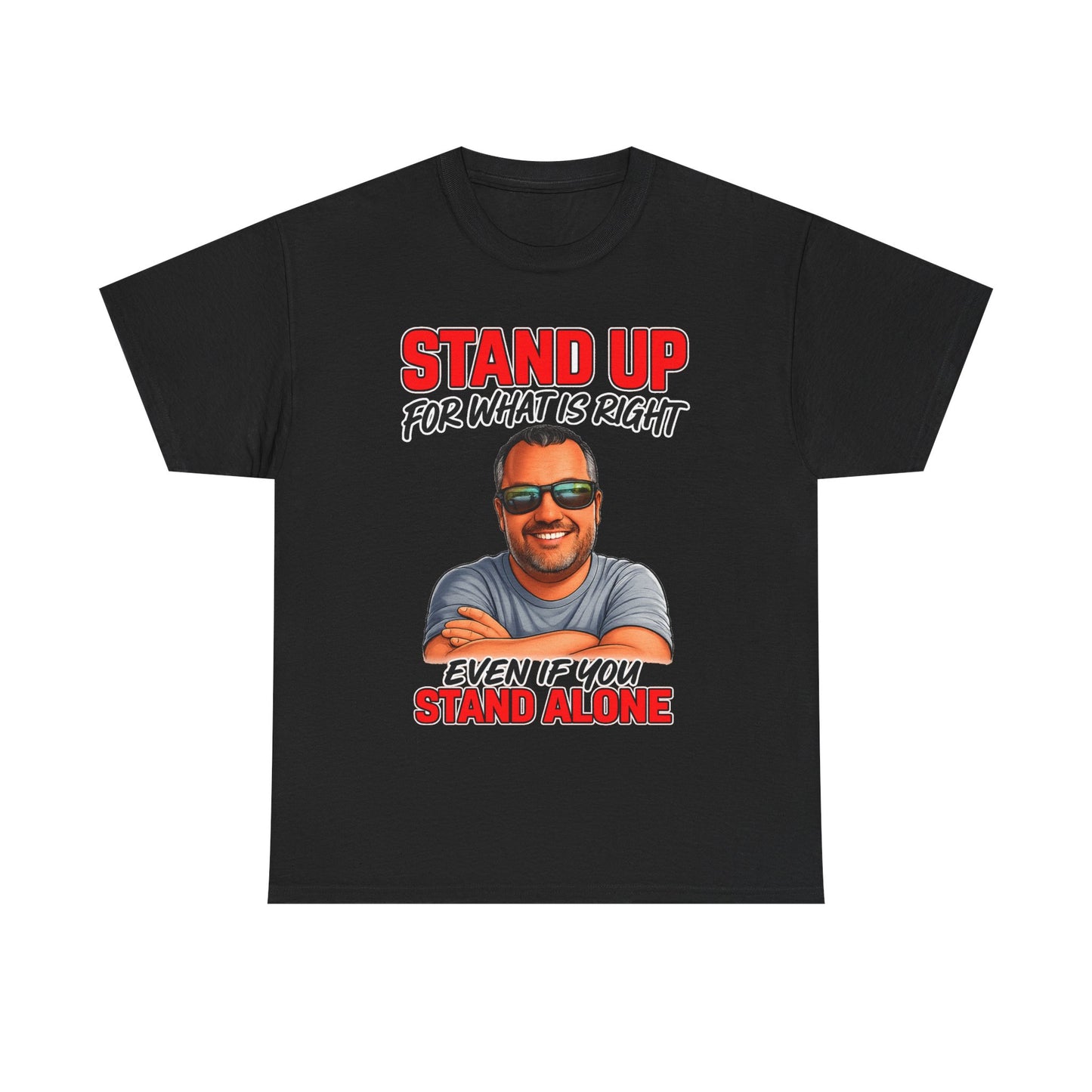 Stand Up For What Is Right T-Shirt — "Stand Up Even If You Stand Alone" Motivational Tee