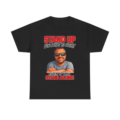 Stand Up For What Is Right T-Shirt — "Stand Up Even If You Stand Alone" Motivational Tee