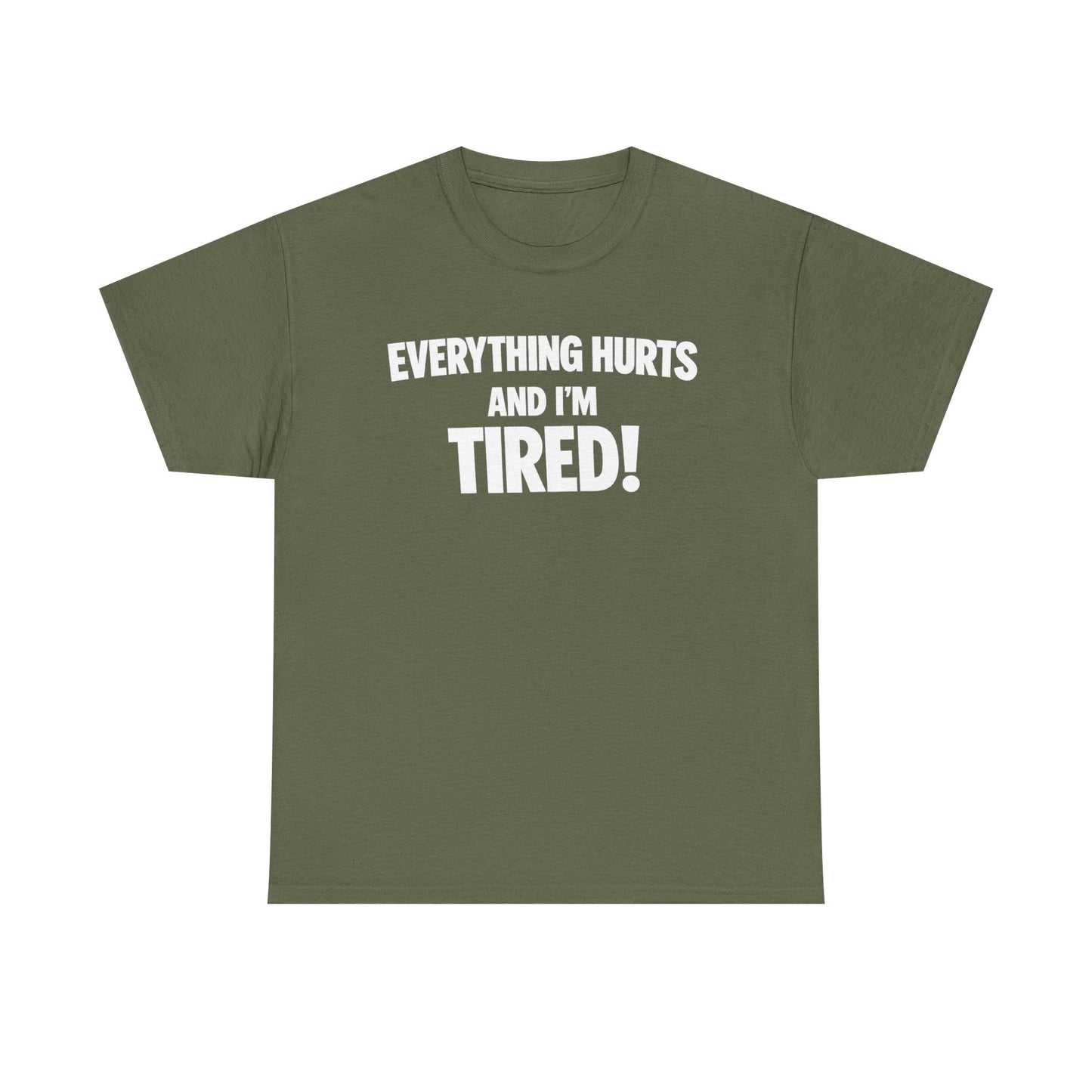 Everything Hurts And I’m Tired T-Shirt