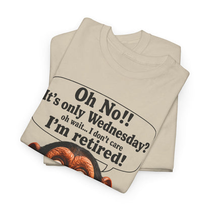 Retired & Loving It T‑Shirt — Funny Monkey "Oh No!! It’s only Wednesday? I’m retired!" Retirement Tee