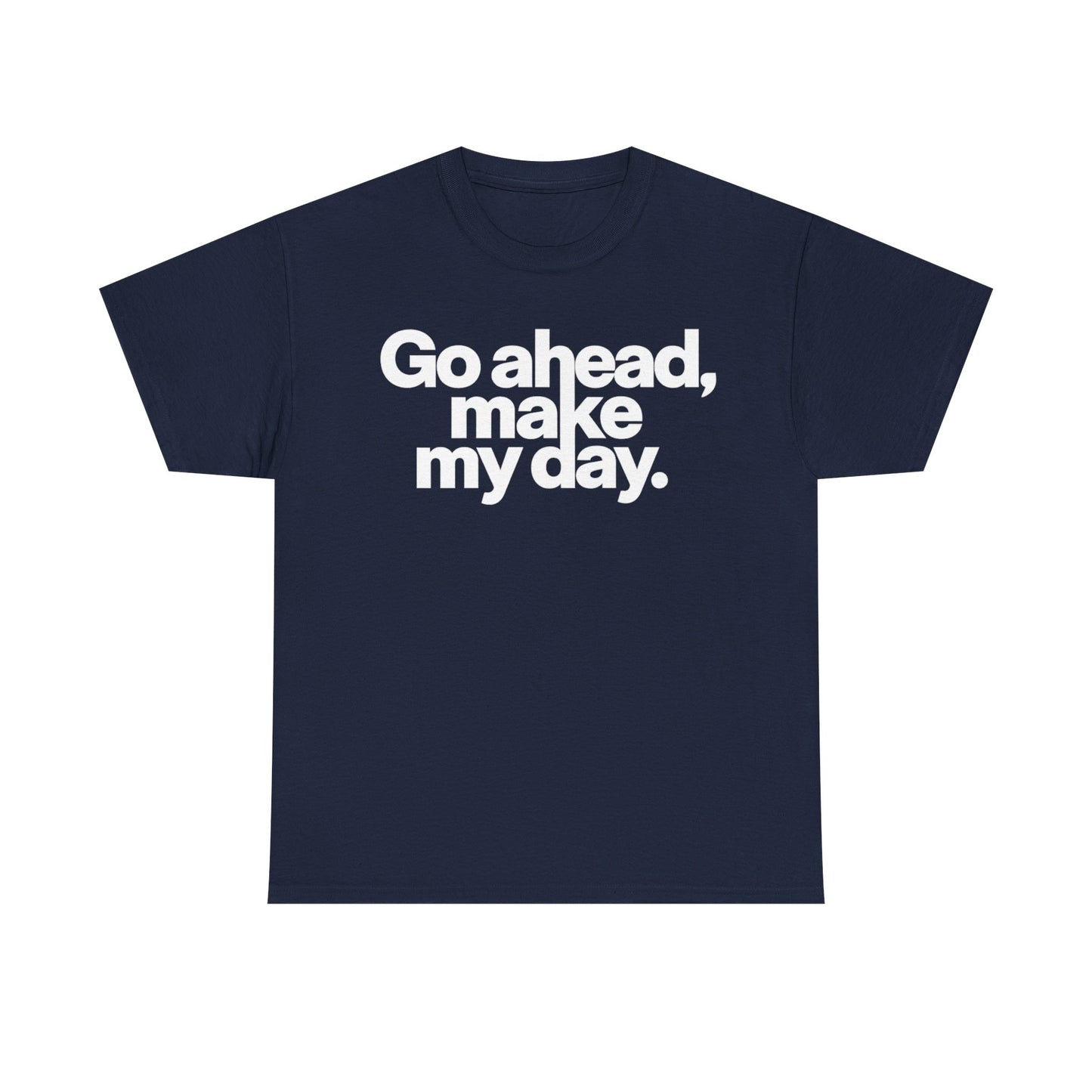 Go Ahead, Make My Day Tee — Bold White Text Graphic T-Shirt