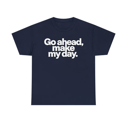 Go Ahead, Make My Day Tee — Bold White Text Graphic T-Shirt