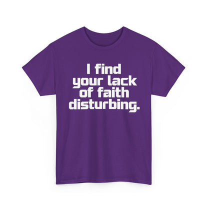 I Find Your Lack of Faith Disturbing T-Shirt