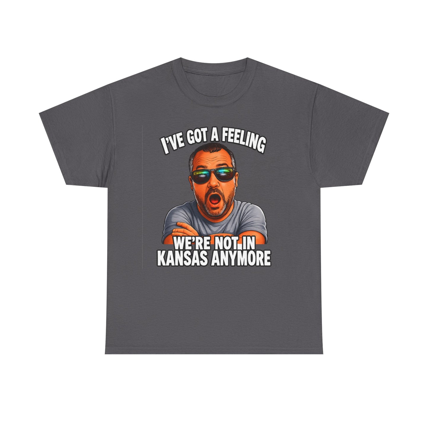 T-Shirt — "I’ve Got a Feeling We’re Not in Kansas Anymore" Graphic Tee