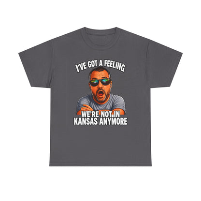 T-Shirt — "I’ve Got a Feeling We’re Not in Kansas Anymore" Graphic Tee