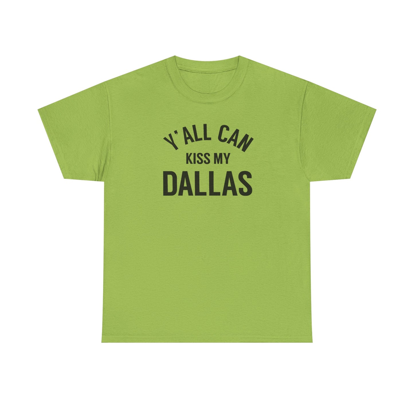 Y'all Can Kiss My Dallas Tee - Funny Texas Pride T-Shirt