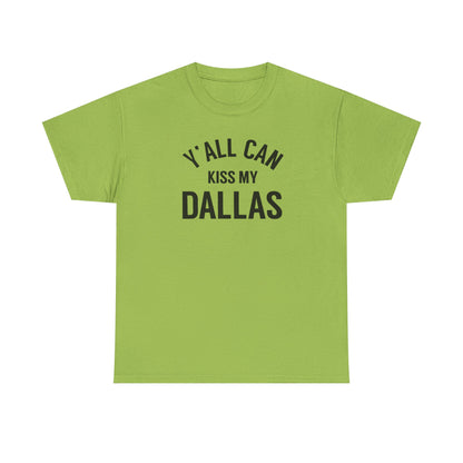 Y'all Can Kiss My Dallas Tee - Funny Texas Pride T-Shirt
