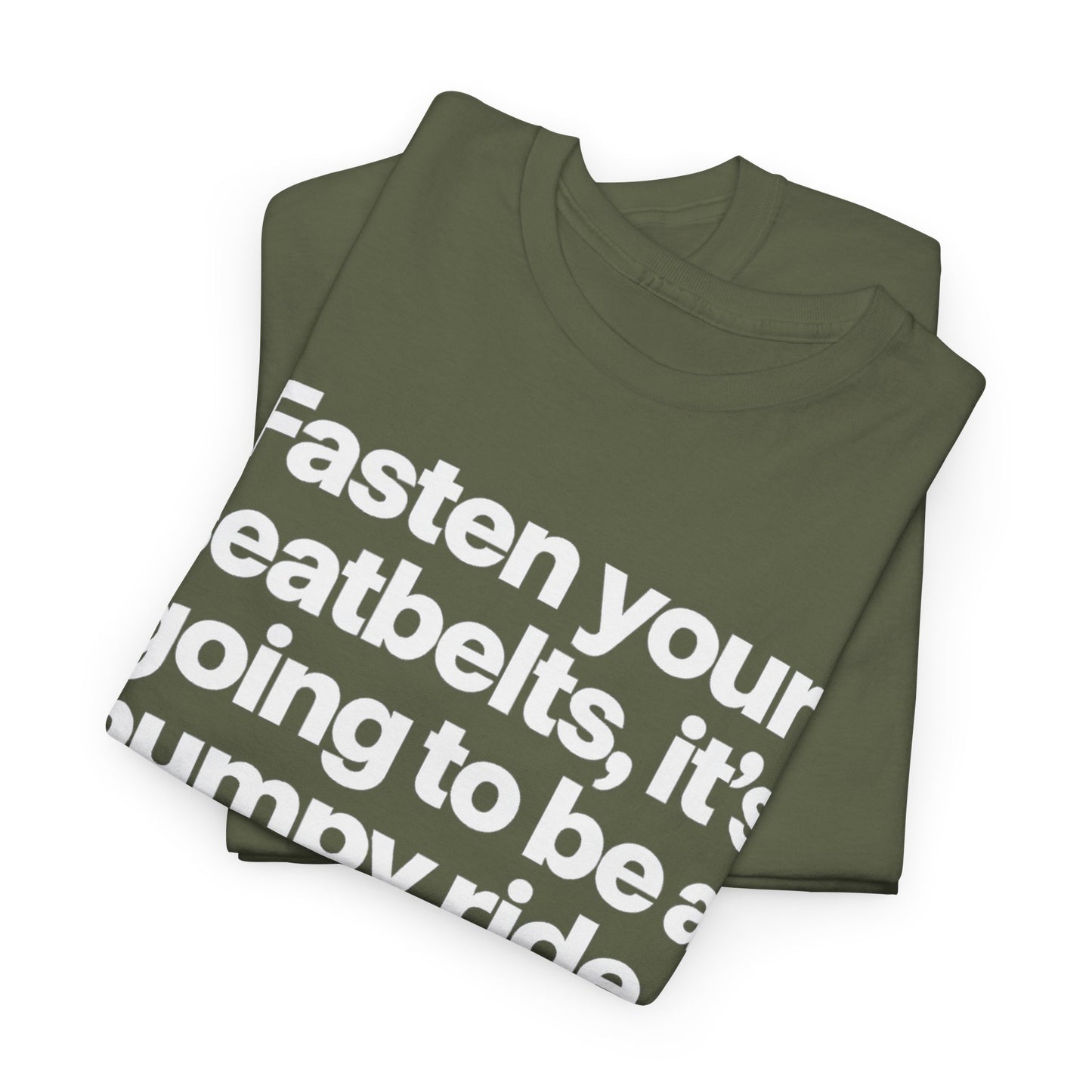 Fasten Your Seatbelts Tee — 'Fasten your seatbelts, it's going to be a bumpy ride.' Graphic T‑Shirt
