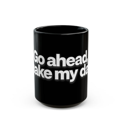 "Go ahead, make my day" Bold White Typography (11oz & 15oz). -Black Ceramic Mug