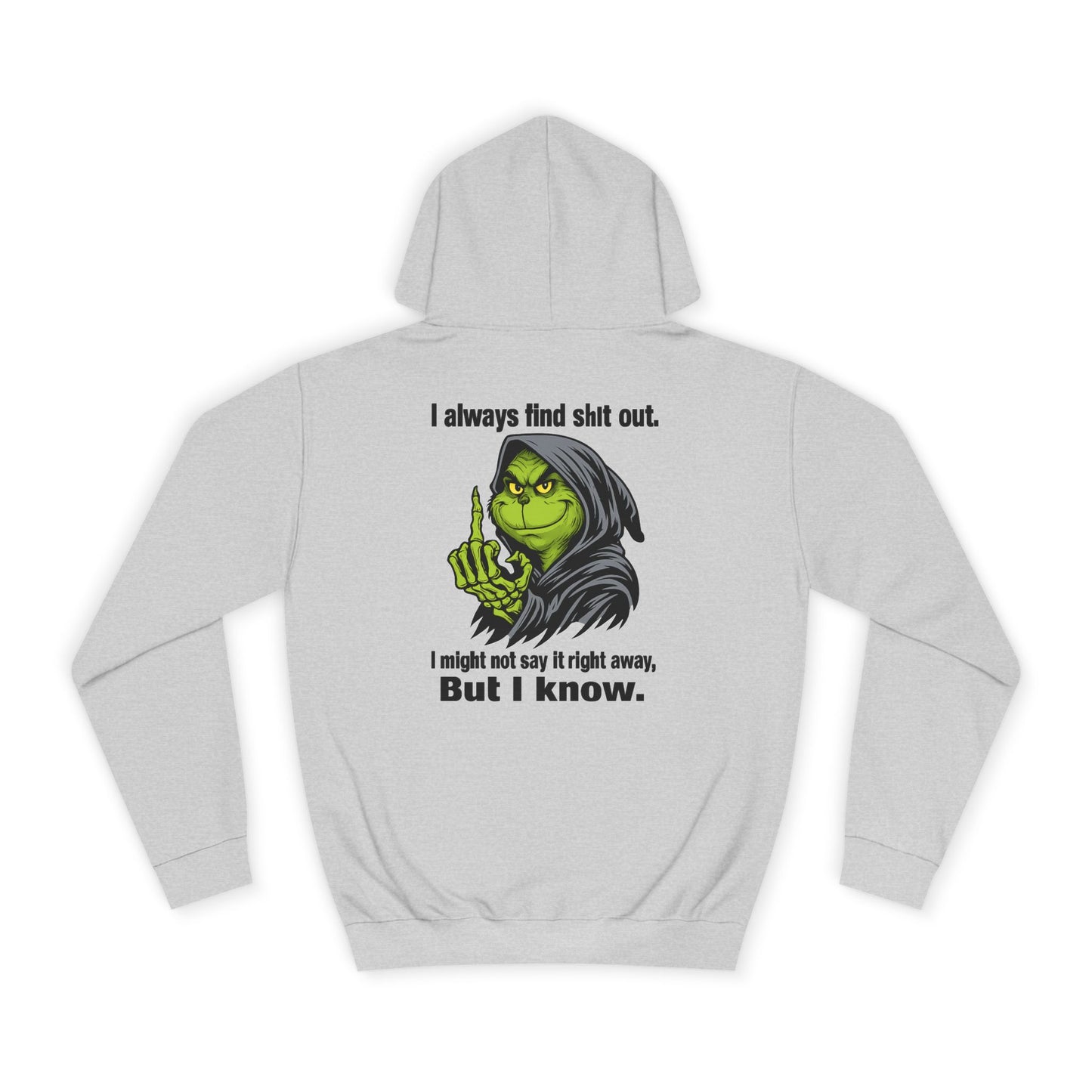 Funny Grinch Hoodie — "I always find s**t out. I might not say it right away, But I know." Christmas Humor
