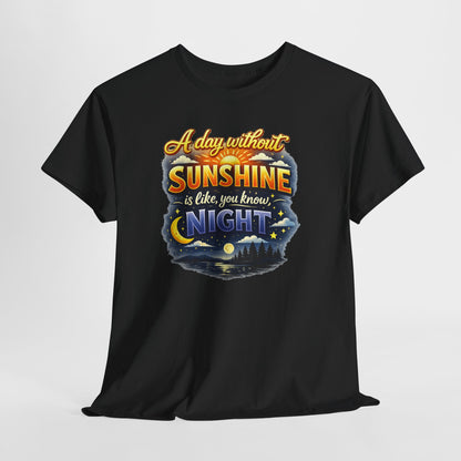 Sunshine & Night Quote Tee — "A Day Without Sunshine Is Like, You Know, Night" Graphic T-Shirt