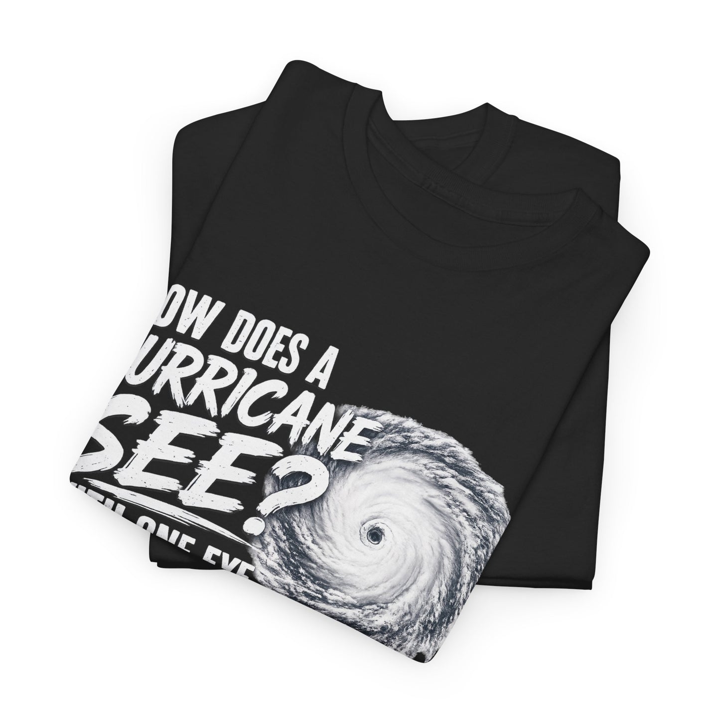 Hurricane Joke Tee – "How Does a Hurricane See? With One Eye" Graphic T-Shirt