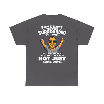 Funny Quote T-Shirt — "Some Days You Feel Surrounded By Idiots" Graphic Tee