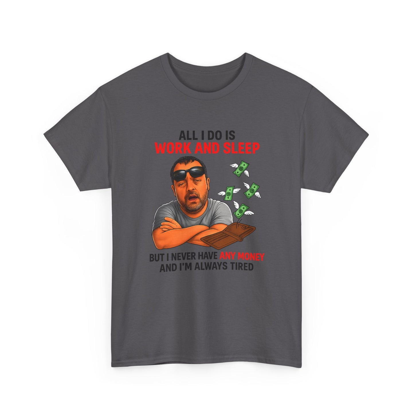 Graphic Tee — "All I Do Is Work and Sleep" Funny Money & Tired Humor Shirt