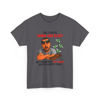 Graphic Tee — "All I Do Is Work and Sleep" Funny Money & Tired Humor Shirt