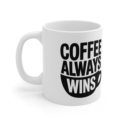 Coffee Always Wins Mug — 11oz & 15oz Ceramic Coffee Cup