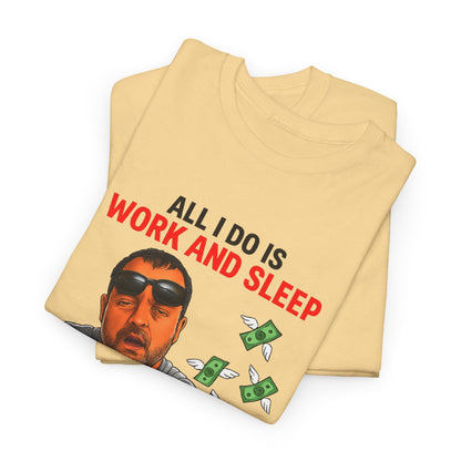 Graphic Tee — "All I Do Is Work and Sleep" Funny Money & Tired Humor Shirt