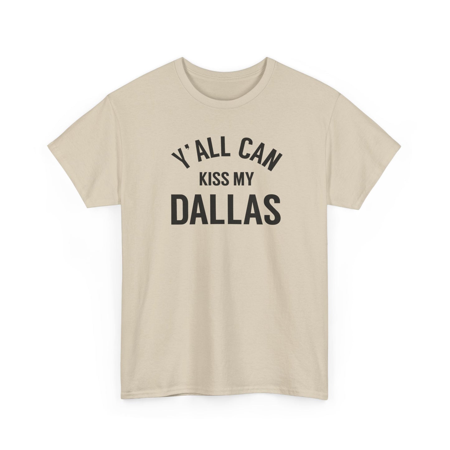 Y'all Can Kiss My Dallas Tee - Funny Texas Pride T-Shirt