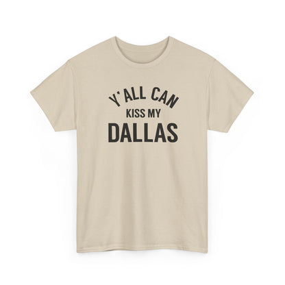 Y'all Can Kiss My Dallas Tee - Funny Texas Pride T-Shirt