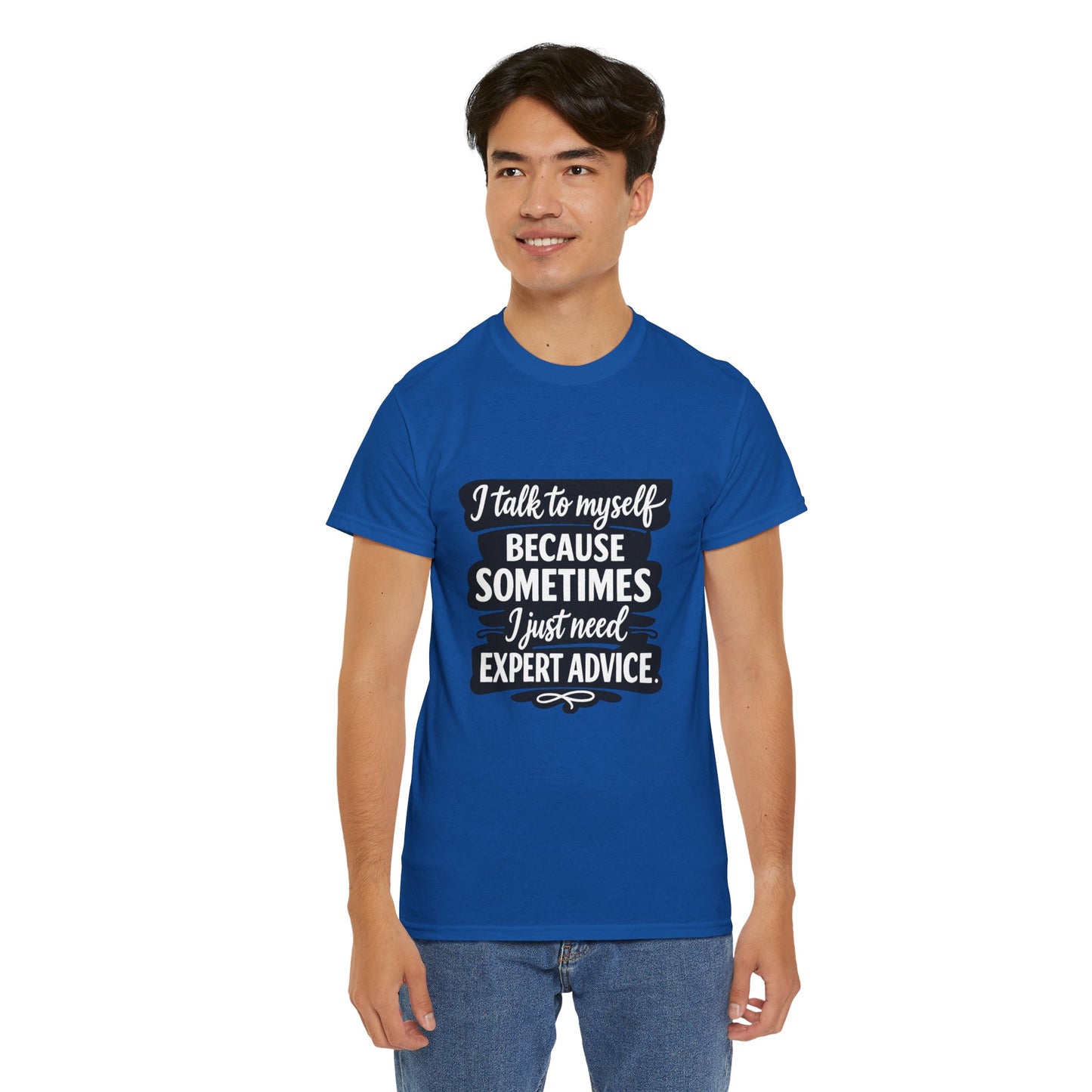 Funny Quote T-Shirt — "I Talk To Myself Because Sometimes I Just Need Expert Advice"