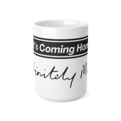 Oasis — "It's Coming Home" Definitely My Cup (11oz & 15oz)