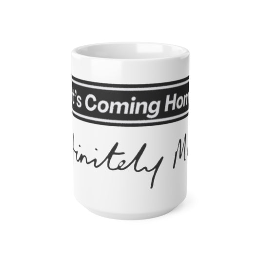 Oasis — "It's Coming Home" Definitely My Cup (11oz & 15oz)