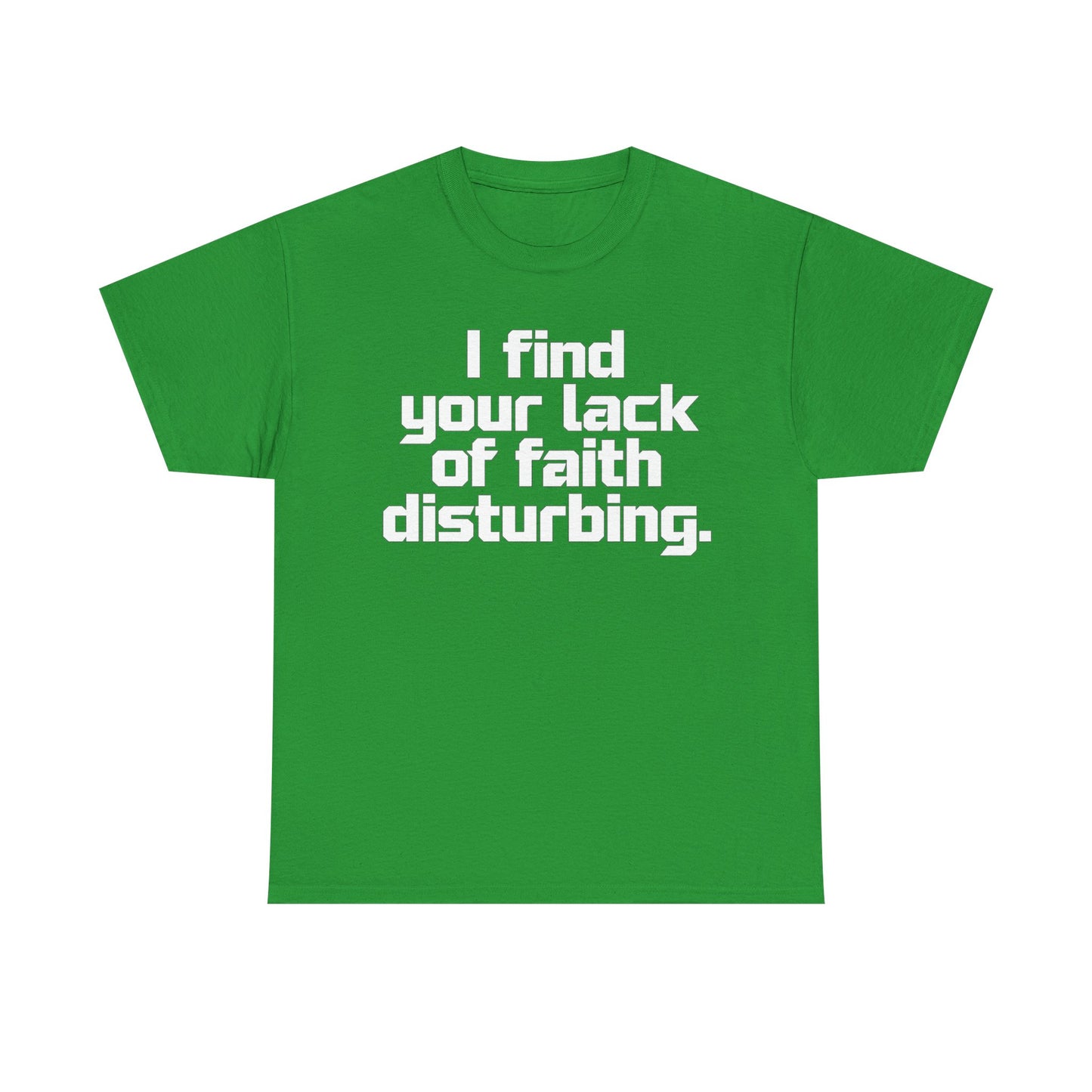 I Find Your Lack of Faith Disturbing T-Shirt