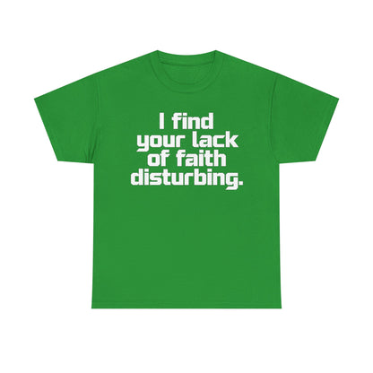 I Find Your Lack of Faith Disturbing T-Shirt