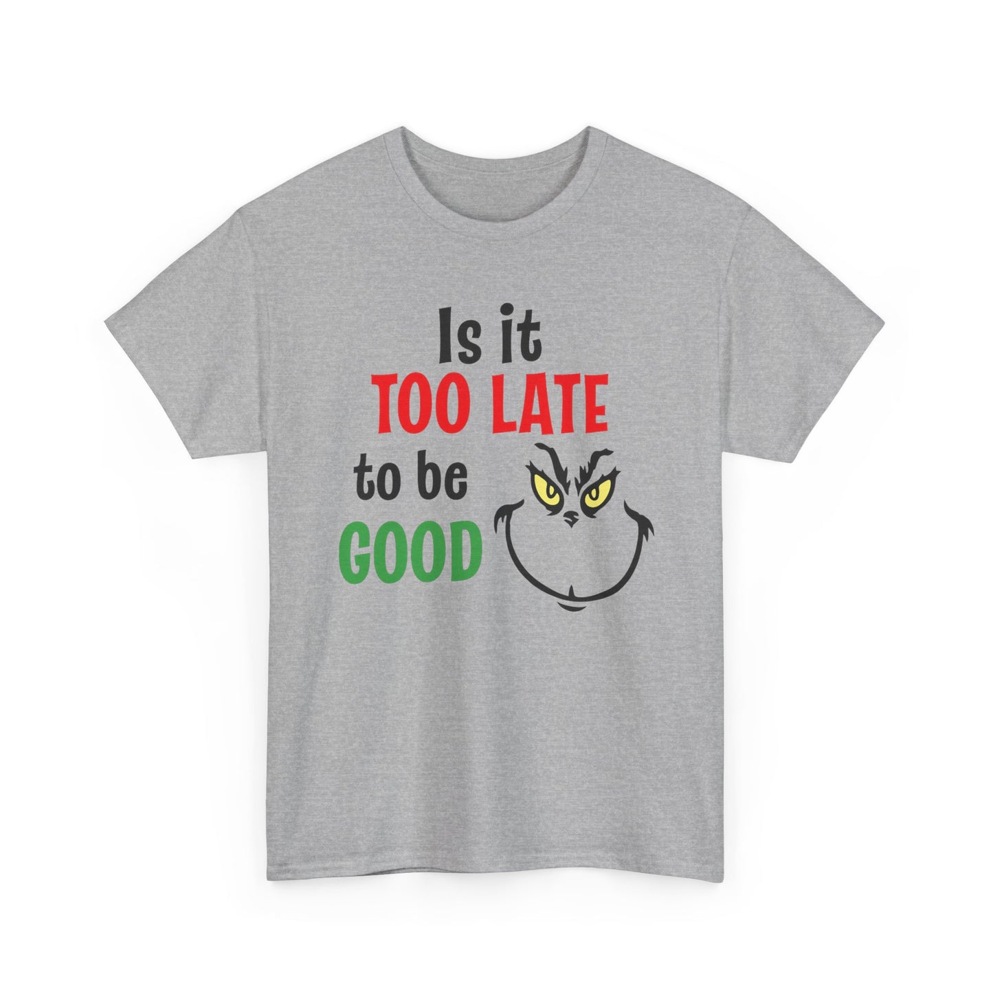 Is It Too Late To Be Good? Tee — Funny Grinch Holiday T-Shirt