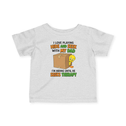 Infant Tee - "I Love Playing Hide and Seek with My Dad" Funny Baby Shirt (I'm Hiding Until He Seeks Therapy)