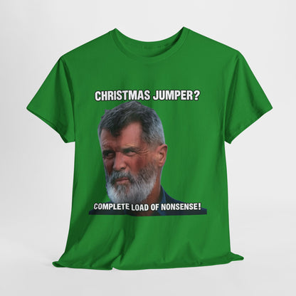Funny Christmas Tee — "Christmas Jumper? Roy Keane Complete Load of Nonsense" Graphic Shirt