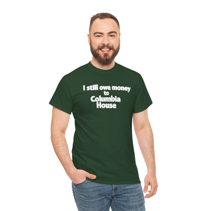 I Still Owe Money to Columbia House T-Shirt — Vintage Music Club Nostalgia Tee
