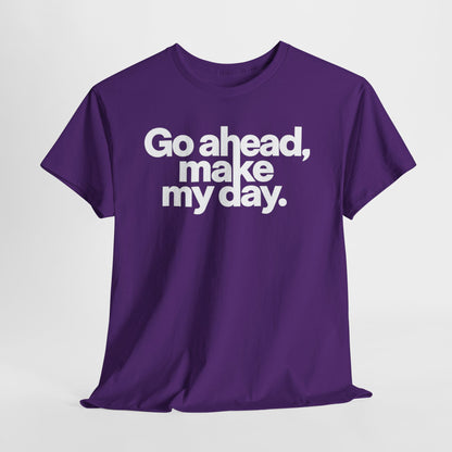 Go Ahead, Make My Day Tee — Bold White Text Graphic T-Shirt