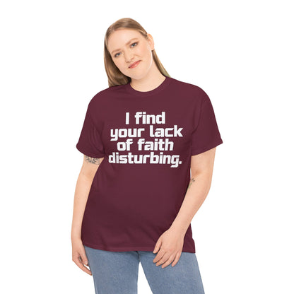 I Find Your Lack of Faith Disturbing T-Shirt