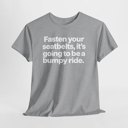 Fasten Your Seatbelts Tee — 'Fasten your seatbelts, it's going to be a bumpy ride.' Graphic T‑Shirt