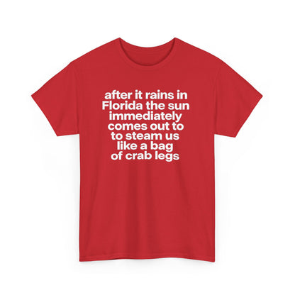 T-Shirt — "after it rains in Florida the sun immediately comes out to steam us like a bag of crab legs" Funny Florida Weather Tee