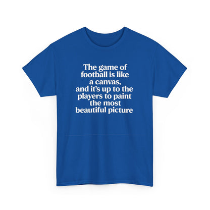 Football Quote Graphic Tee — "The game of football is like a canvas"