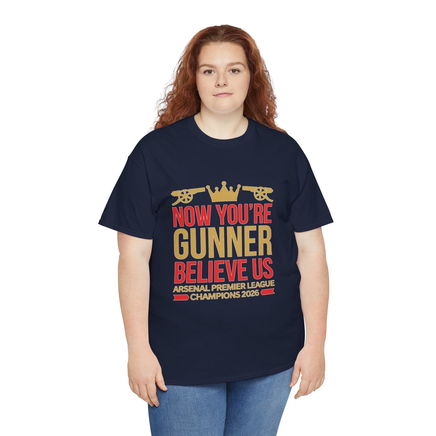 Now You're Gunner Believe Us T-Shirt — Arsenal Premier League Champions 2026 Fan Tee